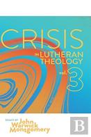 Crisis In Lutheran Theology, Vol. 3