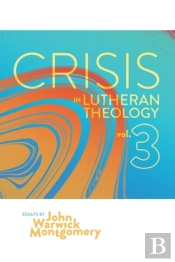 Crisis In Lutheran Theology, Vol. 3
