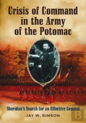 Crisis Of Command In The Army Of The Potomac