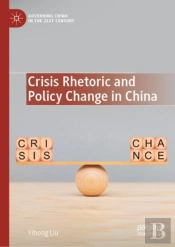 Crisis Rhetoric And Policy Change In China