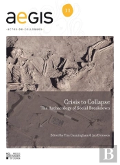 Crisis To Collapse. The Archaeology Of Social Breakdown