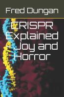 Crispr Explained - Joy And Horror