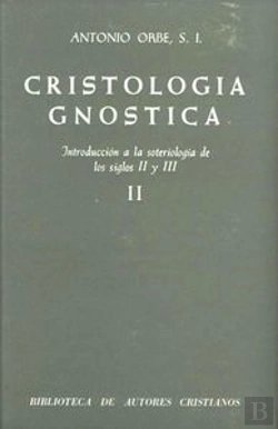 Bertrand.pt - Cristología Gnóstica. Introducción A La Soteriología De Los Siglos Ii Y Iii. Vol. Ii