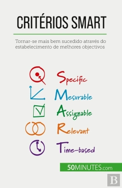 Bertrand.pt - Critérios Smart : Tornar-Se Mais Bem Sucedido Através Do Estabelecimento De Melhores Objectivos