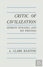 Critic Of Civilization: Georges Duhamel And His Writings
