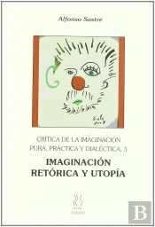 Crítica De La Imaginación Pura,Práctica Y Dialéctica 3;Imaginación,Retórica Y Utopía