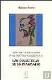 Crítica De La Imaginación Pura,Prácticay Dialéctica 2;Las Dialécticas De Lo Imaginario