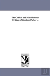 Critical And Miscellaneous Writings Of Theodore Parker ...