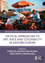 Critical Approaches To Art, Race And Coloniality In Eastern Europe