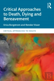 Critical Approaches To Death, Dying And Bereavement