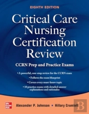 Critical Care Nursing Certification Review: Ccrn Prep And Practice Exams, Eighth Edition