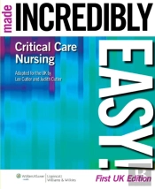 Critical Care Nursing Made Incredibly Easy!