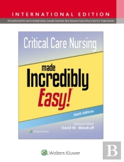 Critical Care Nursing Made Incredibly Easy!