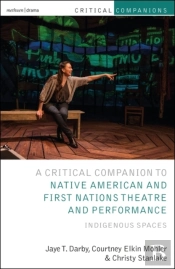 Critical Companion To Native American And First Nations Theatre And Performance