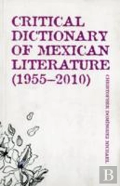 Critical Dictionary Of Mexican Literature (1955-2010)