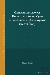 Critical Edition Of Kitab Alsawad Al-Aâ€˜Zam By Al-Hakim Al-Samarqandi (D. 342/953)