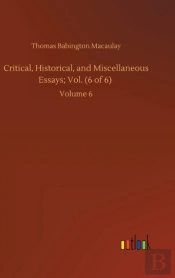 Critical, Historical, And Miscellaneous Essays; Vol. (6 Of 6)