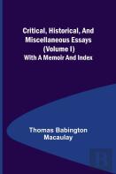 Critical, Historical, And Miscellaneous Essays; (Volume I) With A Memoir And Index