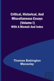 Critical, Historical, And Miscellaneous Essays; (Volume I) With A Memoir And Index