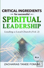 Critical Ingredients For Successful Spiritual Leadership