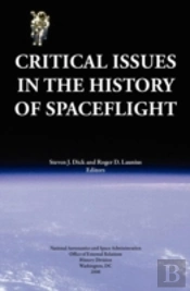 Critical Issues In The History Of Spaceflight (Nasa Publication Sp-2006-4702)