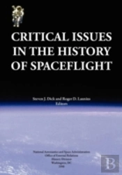 Critical Issues In The History Of Spaceflight (Nasa Publication Sp-2006-4702)