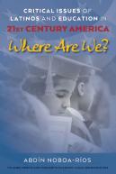 Critical Issues Of Latinos And Education In 21st Century America