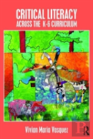 Critical Literacy Across The K-6 Curriculum