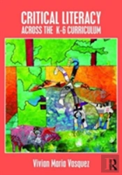 Critical Literacy Across The K-6 Curriculum