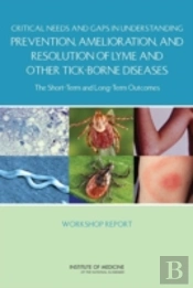 Critical Needs And Gaps In Understanding Prevention, Amelioration, And Resolution Of Lyme And Other Tick-Borne Diseases