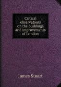 Critical Observations On The Buildings And Improvements Of London