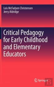 Critical Pedagogy For Early Childhood And Elementary Educators