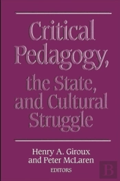Critical Pedagogy, The State, And Cultural Struggle