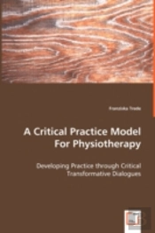 Critical Practice Model For Physiotherapy - Developing Practice Through Critical Transformative Dialogues