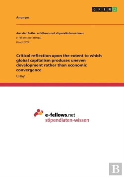 Bertrand.pt - Critical Reflection Upon The Extent To Which Global Capitalism Produces Uneven Development Rather Than Economic Convergence