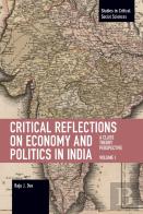 Critical Reflections On Economy And Politics In India. Volume 1