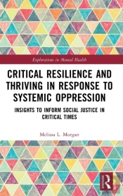 Critical Resilience And Thriving In Response To Systemic Oppression