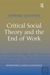 Critical Social Theory And The End Of Work