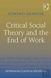 Critical Social Theory And The End Of Work