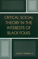 Critical Social Theory In The Interests Of Black Folks