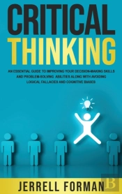 Critical Thinking: An Essential Guide To