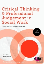 Critical Thinking And Professional Judgement In Social Work