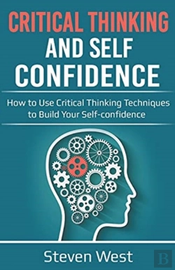 Bertrand.pt - Critical Thinking And Self-Confidence: How To Use Critical Thinking Techniques To Build Your Self-Confidence