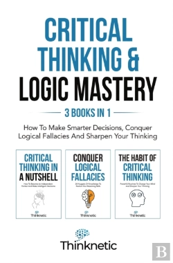 Bertrand.pt - Critical Thinking & Logic Mastery - 3 Books In 1