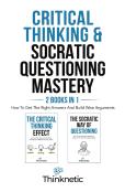 Critical Thinking & Socratic Questioning Mastery  - 2 Books In 1