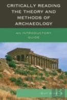 Critically Reading The Theory And Methods Of Archaeology