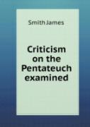 Criticism On The Pentateuch Examined