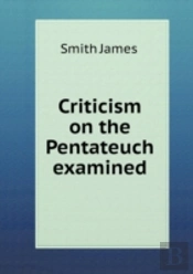 Criticism On The Pentateuch Examined
