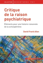 Critique De La Raison Psychiatrique ; Éléments Pour Une Histoire Raisonnée De La Schizophrénie