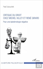 Critique Du Droit Chez Michel Villey Et René Girard ; Pour Une Épistemologie Négative
